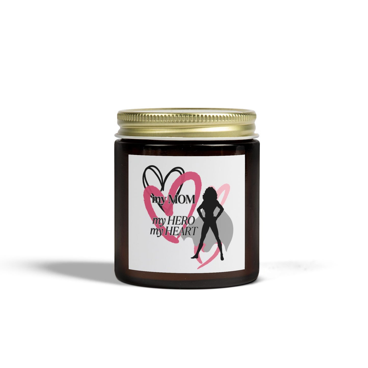 My Mom, My Hero, My Heart Scented Candle - Coconut Apricot Wax (4oz & 9oz)