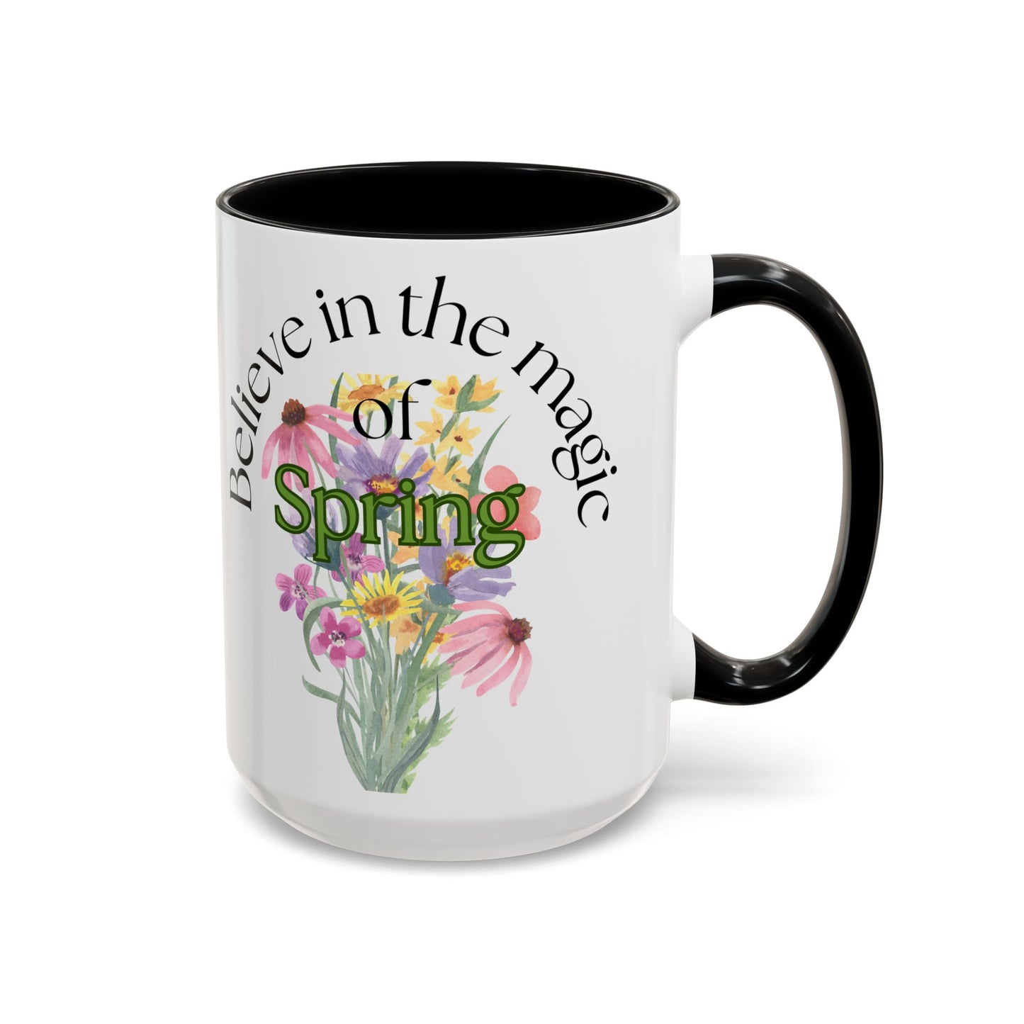Believe in the Magic of Spring  Mug- 11oz & 15oz