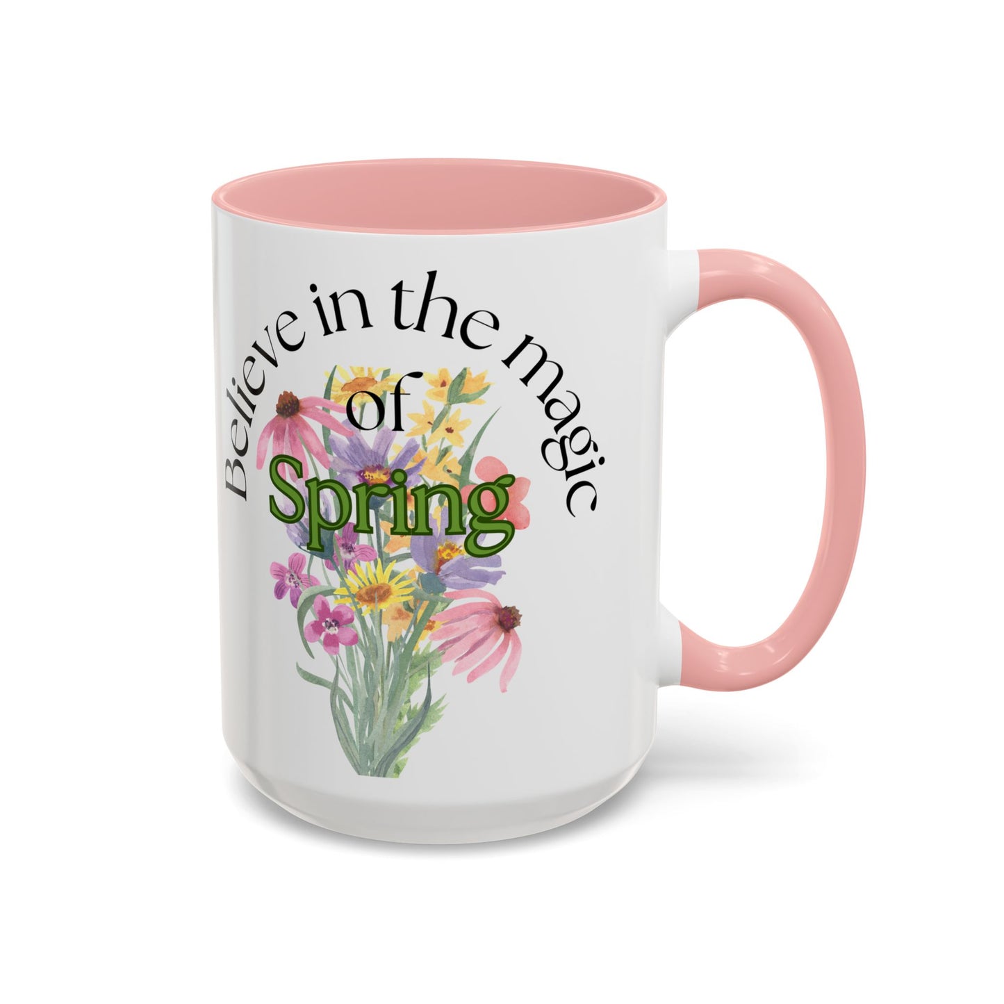 Believe in the Magic of Spring  Mug- 11oz & 15oz