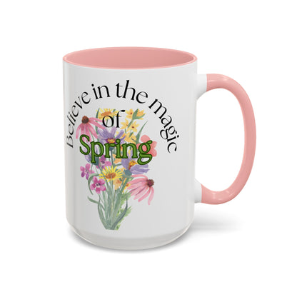 Believe in the Magic of Spring  Mug- 11oz & 15oz