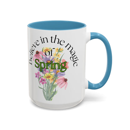 Believe in the Magic of Spring  Mug- 11oz & 15oz