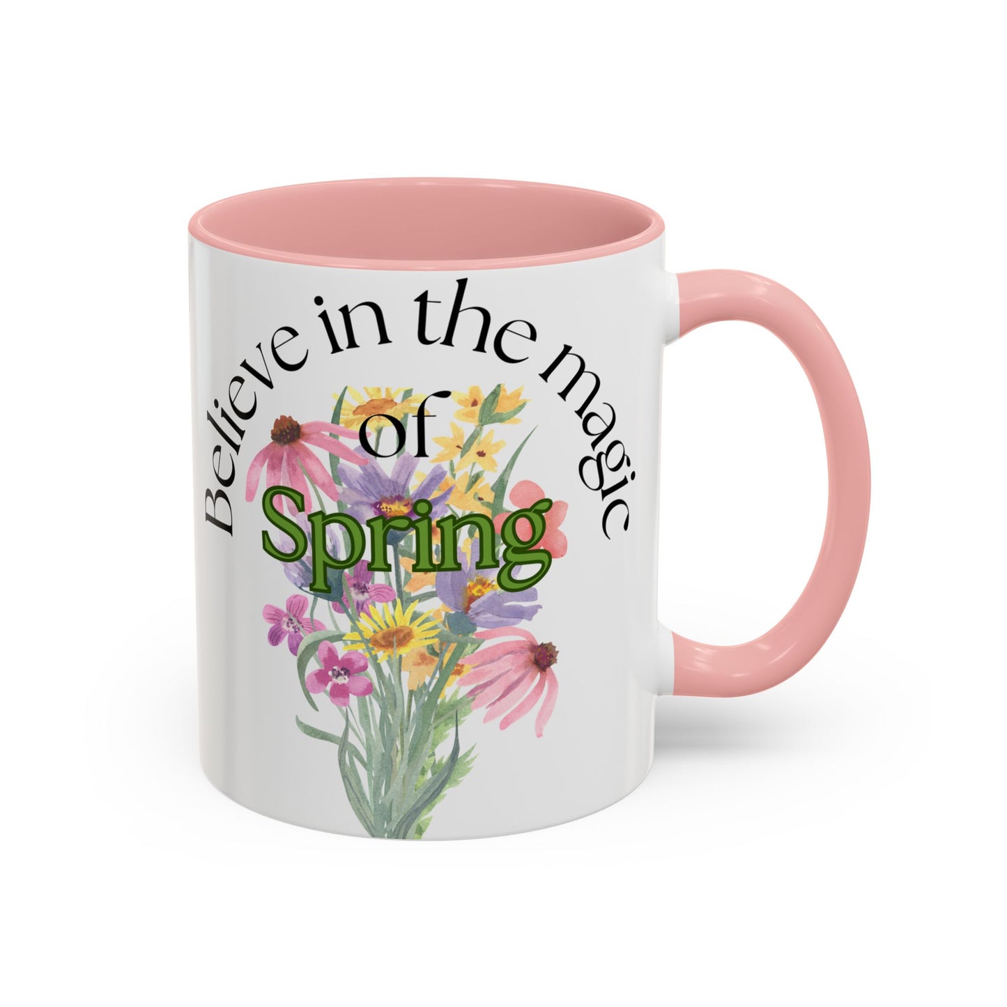 Believe in the Magic of Spring  Mug- 11oz & 15oz
