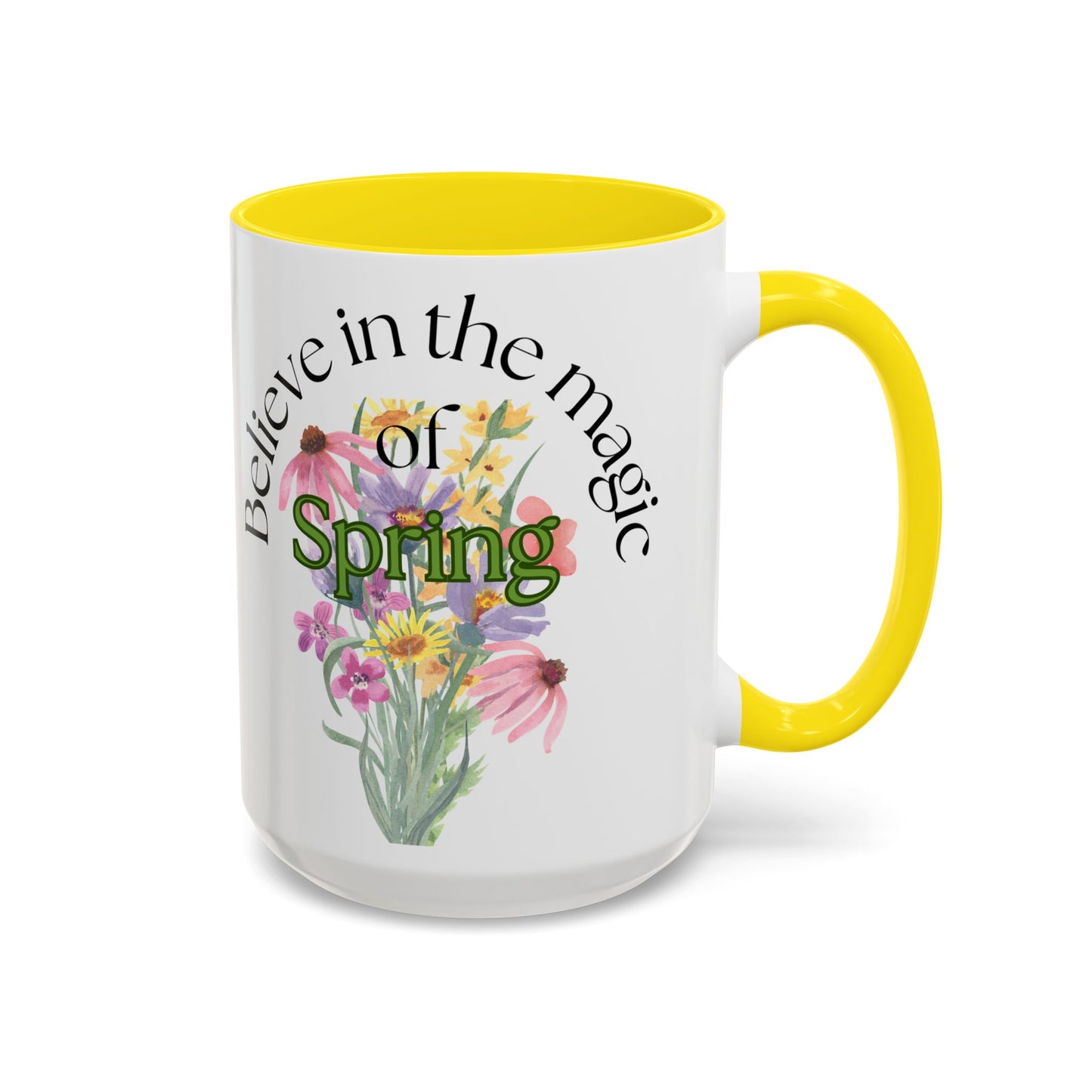 Believe in the Magic of Spring  Mug- 11oz & 15oz