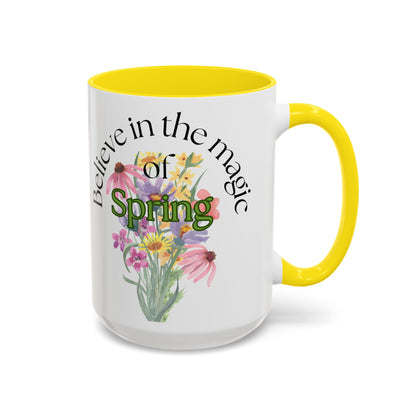 Believe in the Magic of Spring  Mug- 11oz & 15oz
